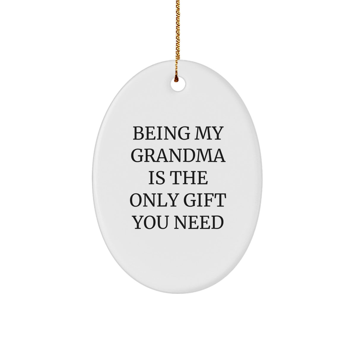 Gifts from Men for Grandma - Oval Ornament Being My Grandma Is The Only Gift You Need Christmas Decoration - Image 1