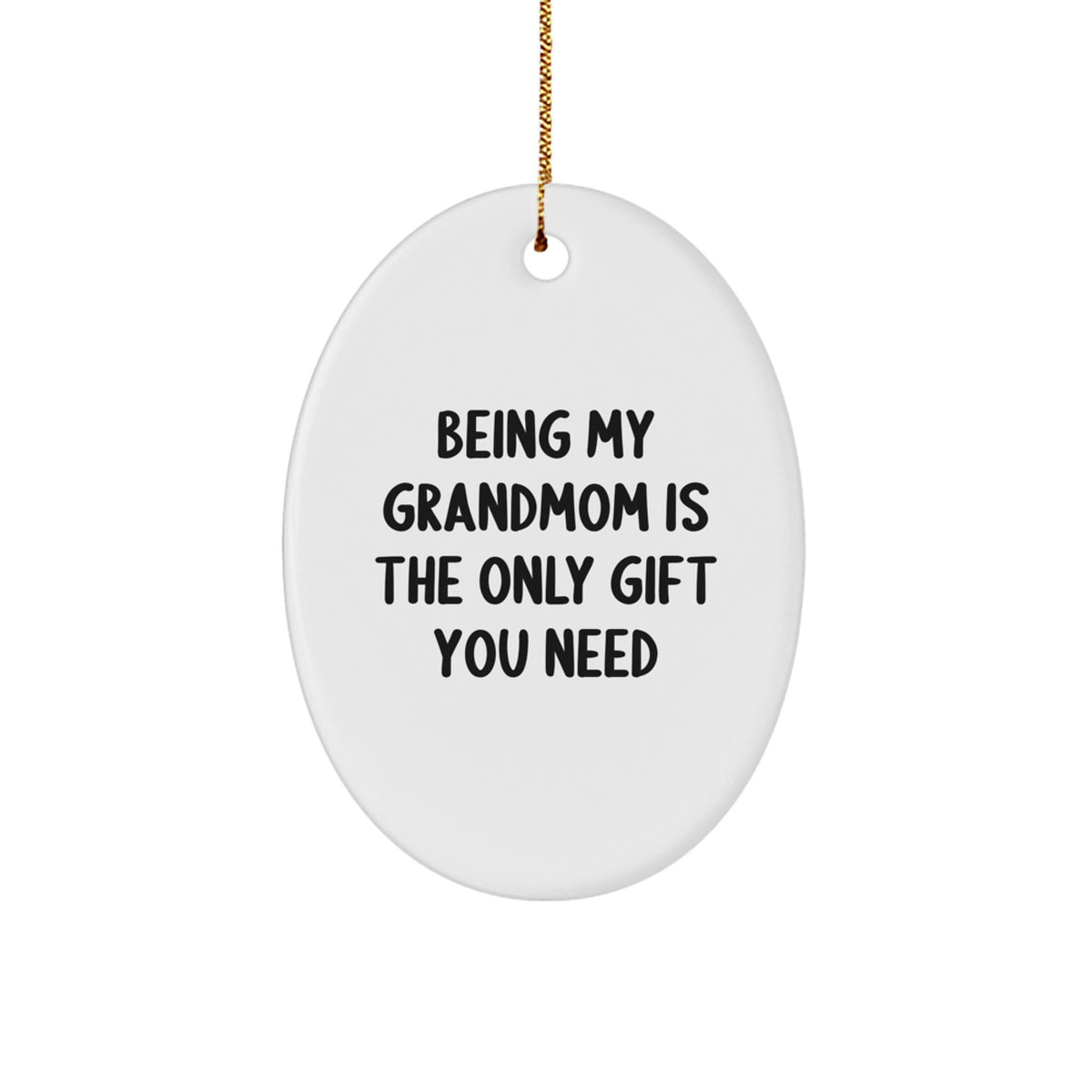 Grandmom Gifts from Family, Oval Ornament Being My Grandmom Is The Only Gift You Need, Christmas Unique Gifts for Her - Image 1