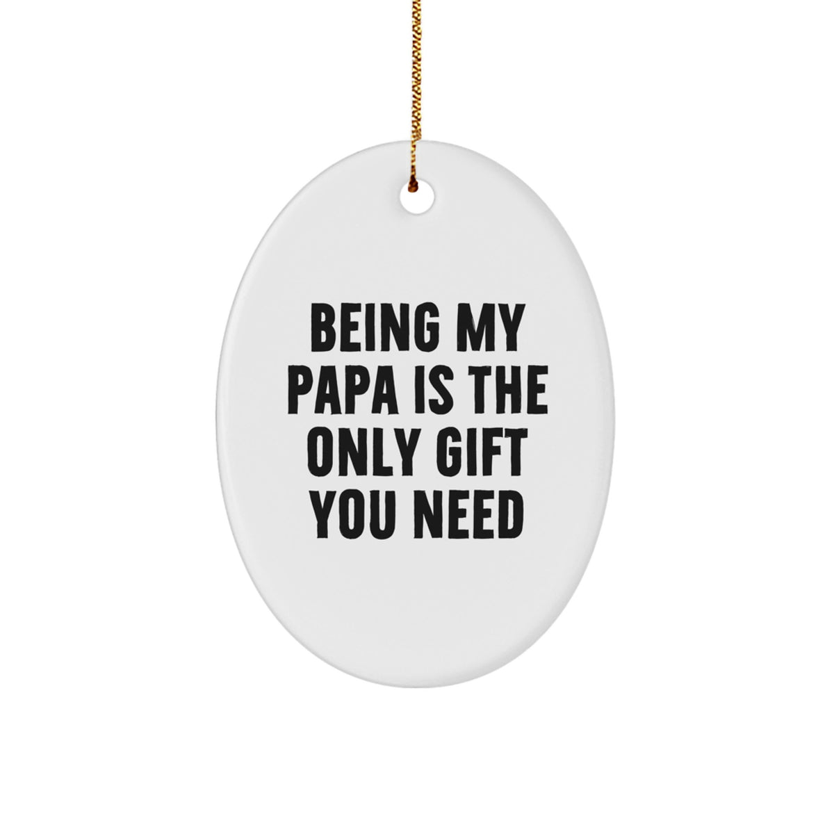 Papa Gifts from Loved Ones - Funny Oval Ornament for Papa Dads - Being My Papa Is The Only Gift You Need, Unique Christmas Unique Gifts for Papa Men - Image 1