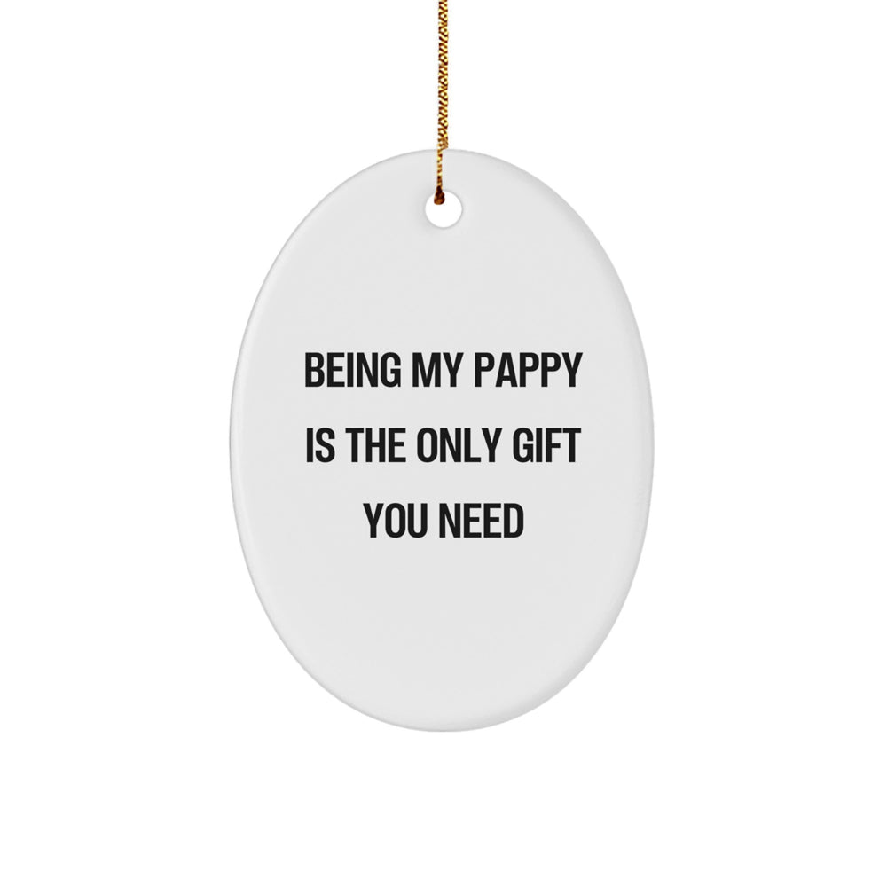 Funny Christmas Unique Gifts for Pappy, Oval Ornament with 'Being My Pappy Is The Only Gift You Need' Quote, Gifts from Family to Pappy - Image 1