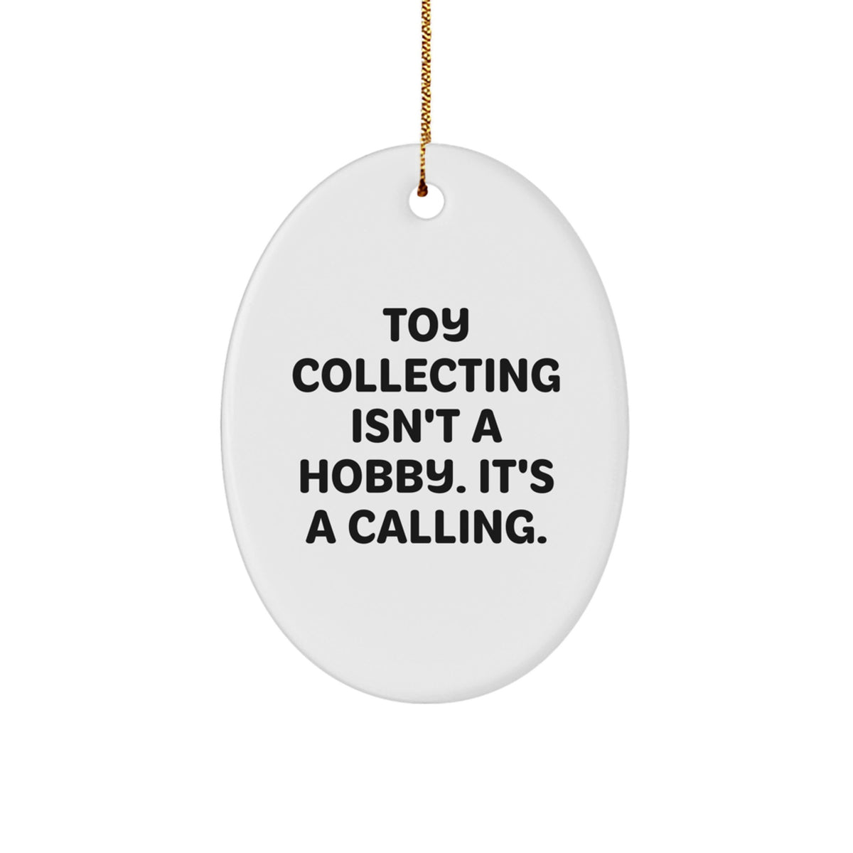 Funny Toy Collecting Gifts for Men, 'Toy Collecting Isn't A Hobby. It's A Calling.' Oval Ornament Christmas Unique - Image 1