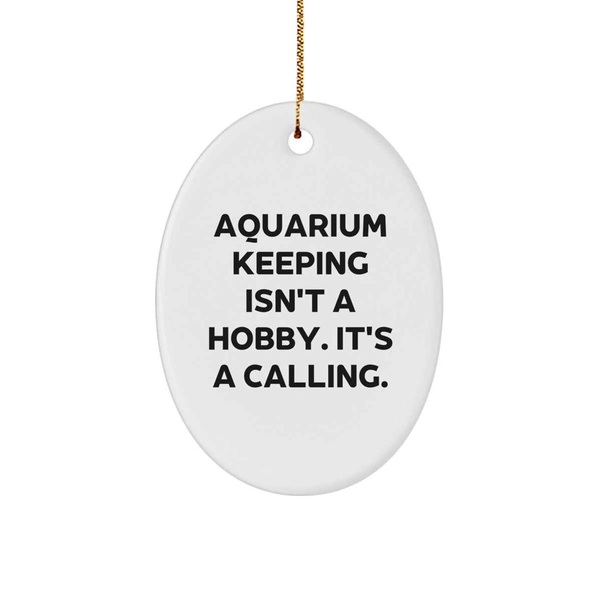 Gifts from Friends for Aquarium Keeping Enthusiasts - Oval Ornament - Christmas Unique Gifts - 'Aquarium Keeping Isn't A Hobby. It's A Calling.' - Image 1