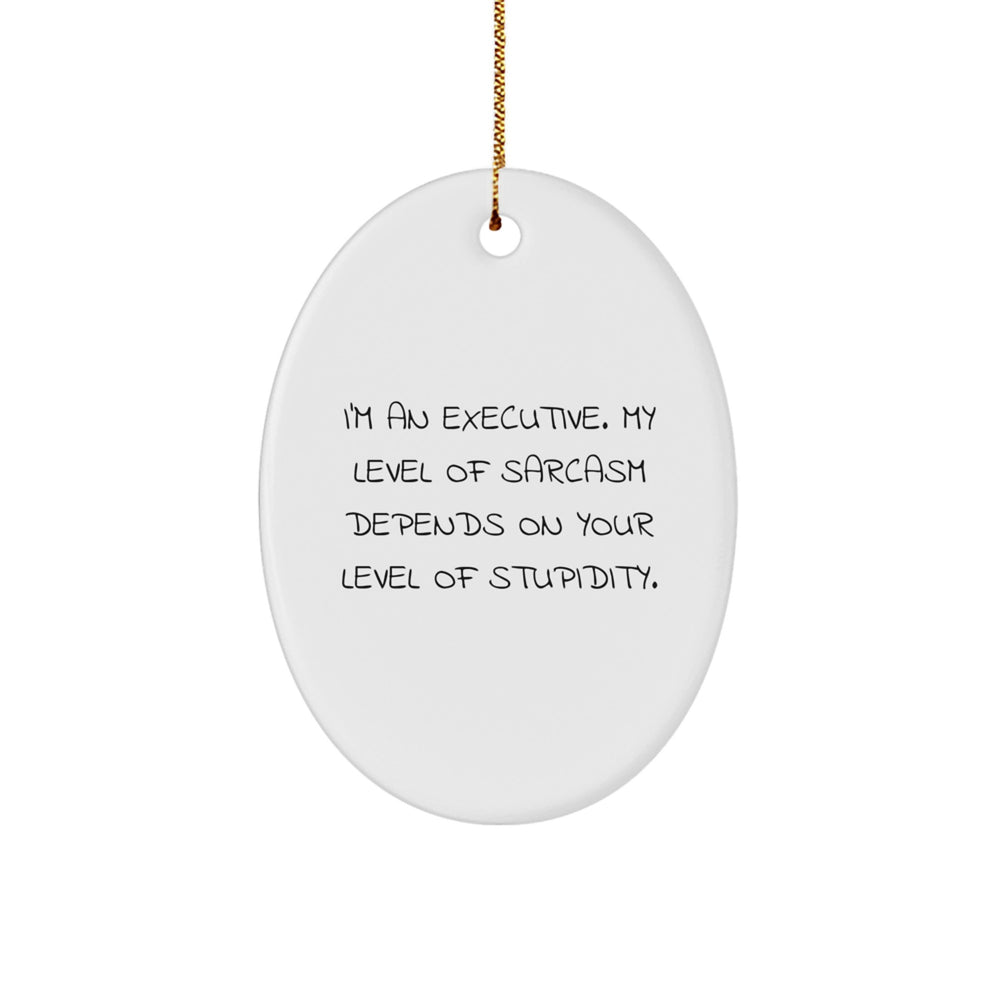 Executive Oval Ornament Funny Sarcasm Christmas Unique Gift for Him or Her from Friends - Image 1