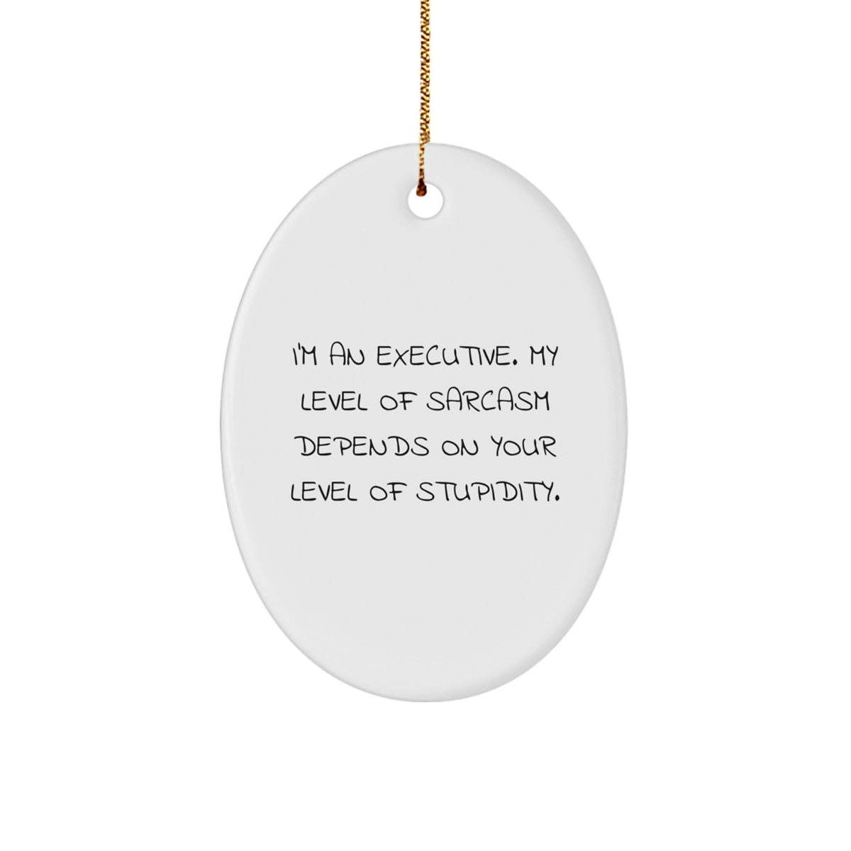 Executive Oval Ornament Funny Sarcasm Christmas Unique Gift for Him or Her from Friends - Image 1