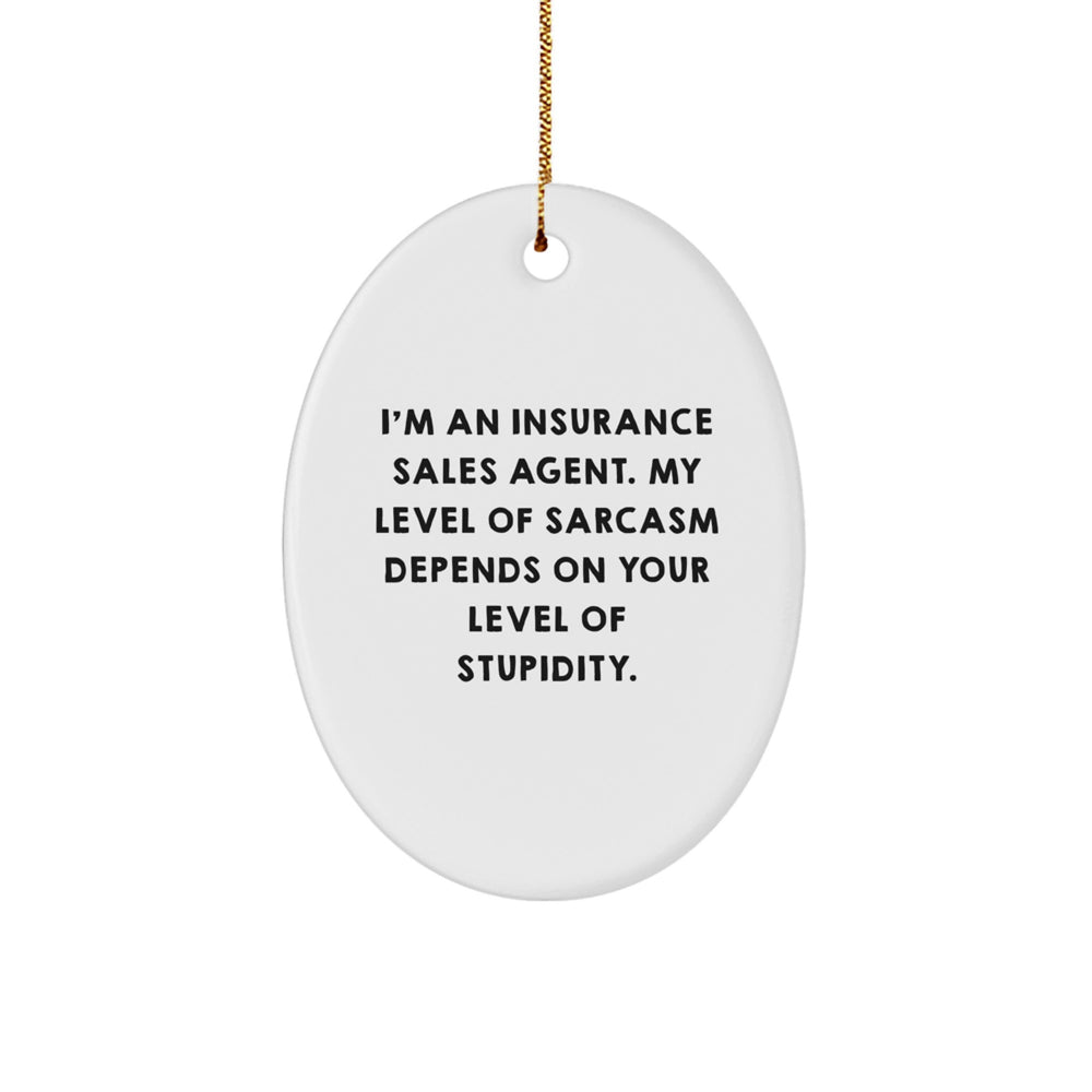 Funny Insurance Sales Agent Gifts for Men, Oval Ornament with Sarcasm Humor, Gifts from Family for Insurance Sales Agent, Christmas Unique Gifts - Image 1