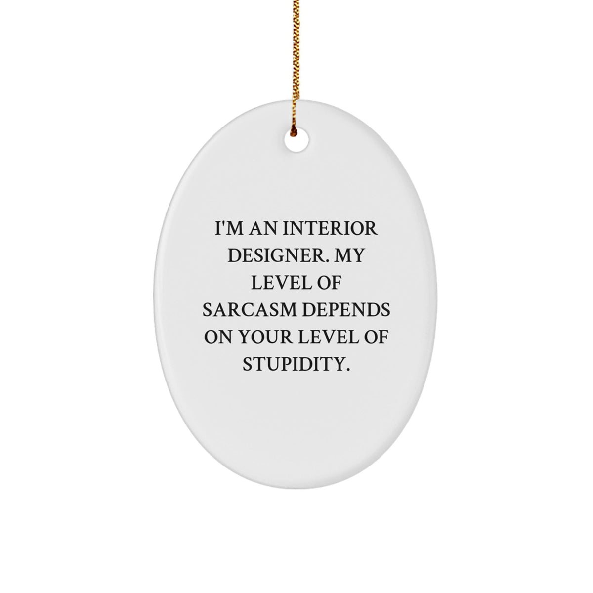 Funny Christmas Unique Gifts from Friends and Family to Interior Designer, Oval Ornament with Sarcasm, Interior Designer Gifts for Women - Image 1