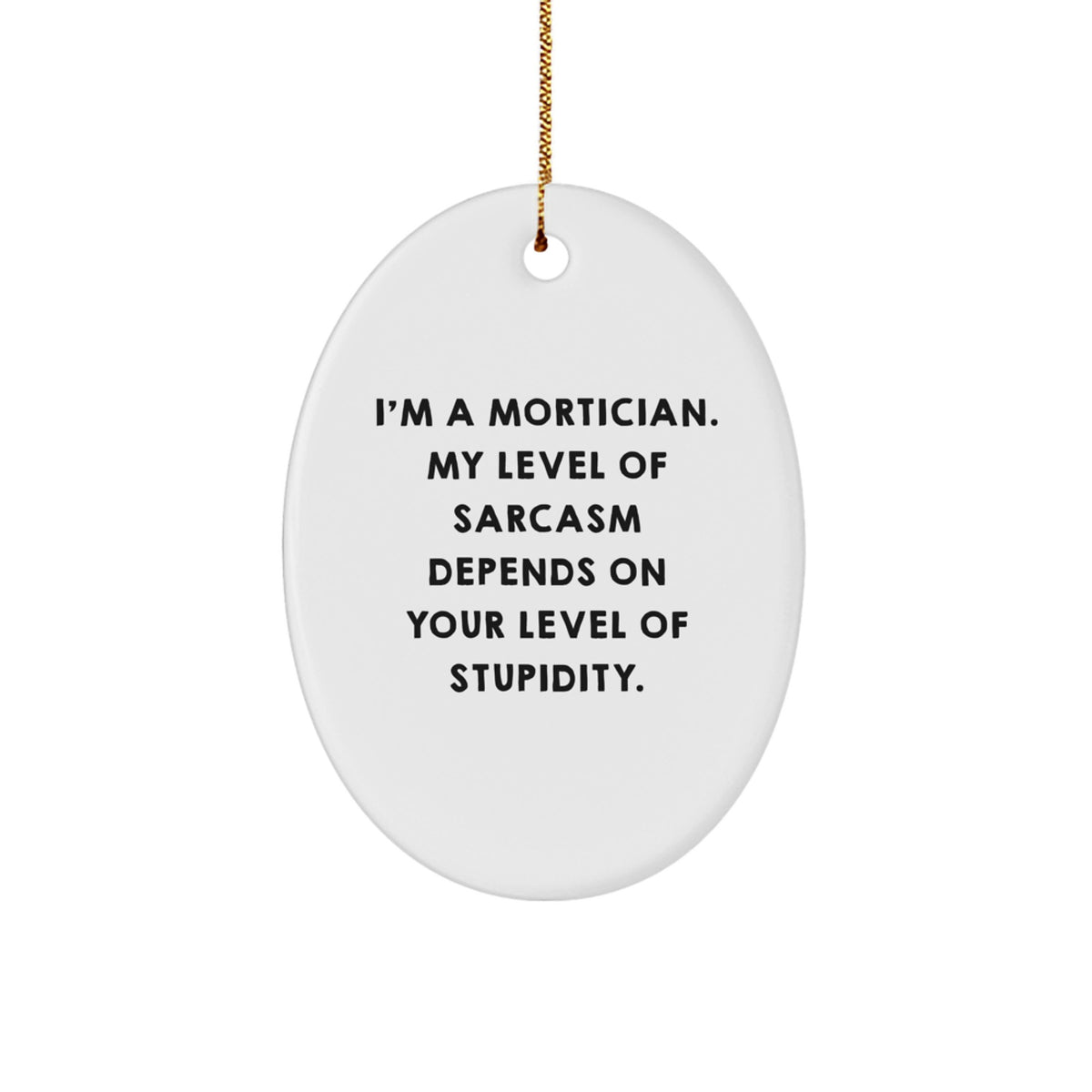 Mortician Oval Ornament Gifts from Friends and Family - Funny Sarcasm Christmas Unique Gifts for Men and Women - Image 1