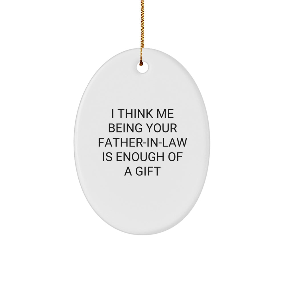 Father-in-law Oval Ornament Gifts from Men - I Think Me Being Your Father-in-law Is Enough Of A Gift, Cute Christmas Unique - Image 1