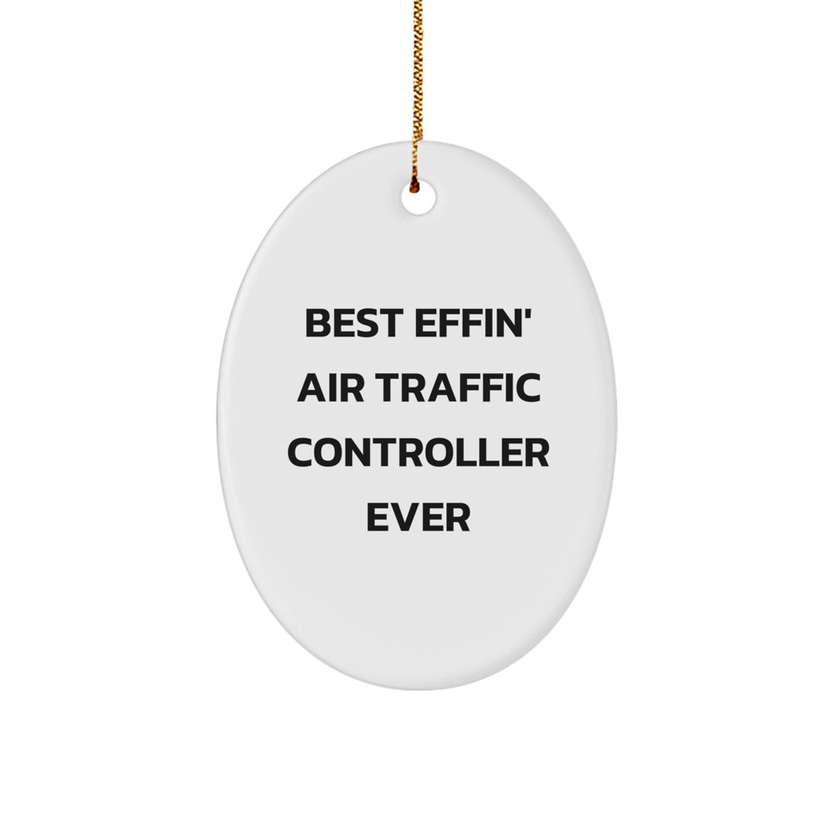 Funny Air Traffic Controller Gifts from Friends and Family, Best Effin' Air Traffic Controller Ever Oval Ornament for Men - Image 1