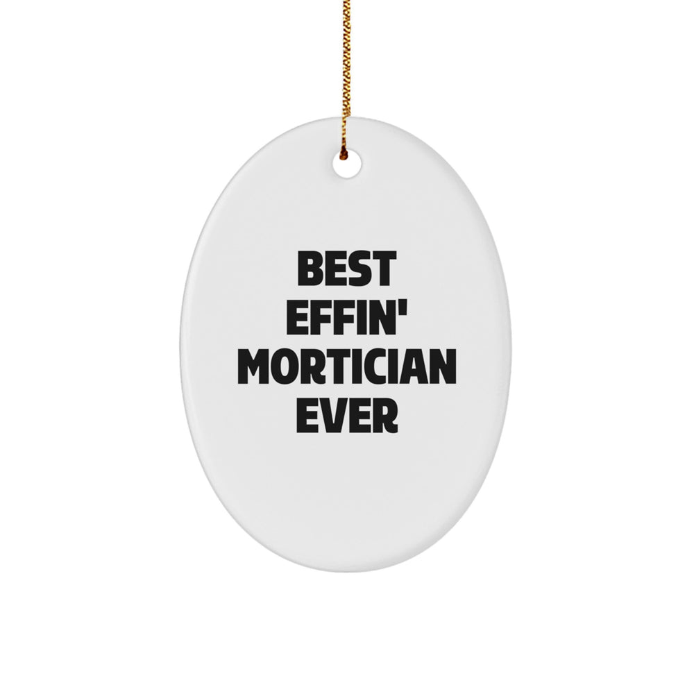 Funny Mortician Gifts for Him - Best Effin' Mortician Ever Oval Ornament, Christmas Unique Decorations from Friends and Family - Image 1