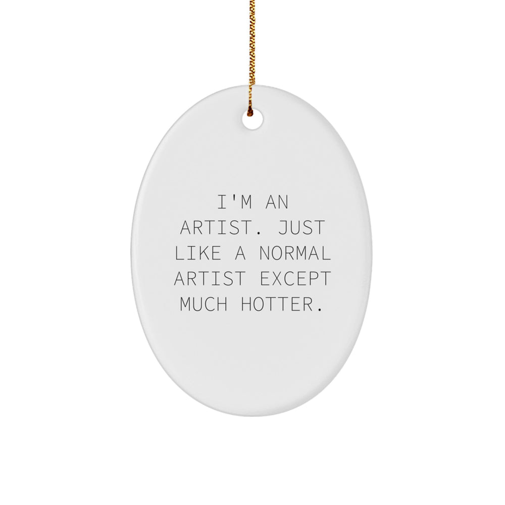 Funny Artist Oval Ornaments, I'm An Artist Gifts from Friends, Christmas Unique Gifts for Artist Men, Artist Women - Image 1