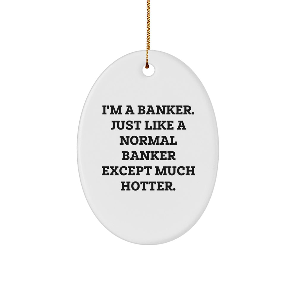 Funny Banker Gifts for Men - Oval Ornament with 'I'm A Banker' Quote - Christmas Decorations for Coworkers, Friends, Family - Image 1