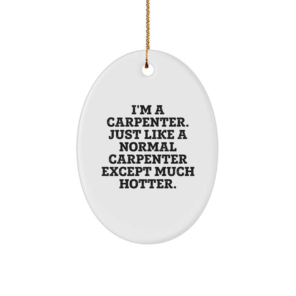 Funny Carpenter Gifts for Men, I'm A Carpenter Oval Ornament, Christmas Decorations, Gifts from Men to Men, Friends, or Coworkers - Image 1