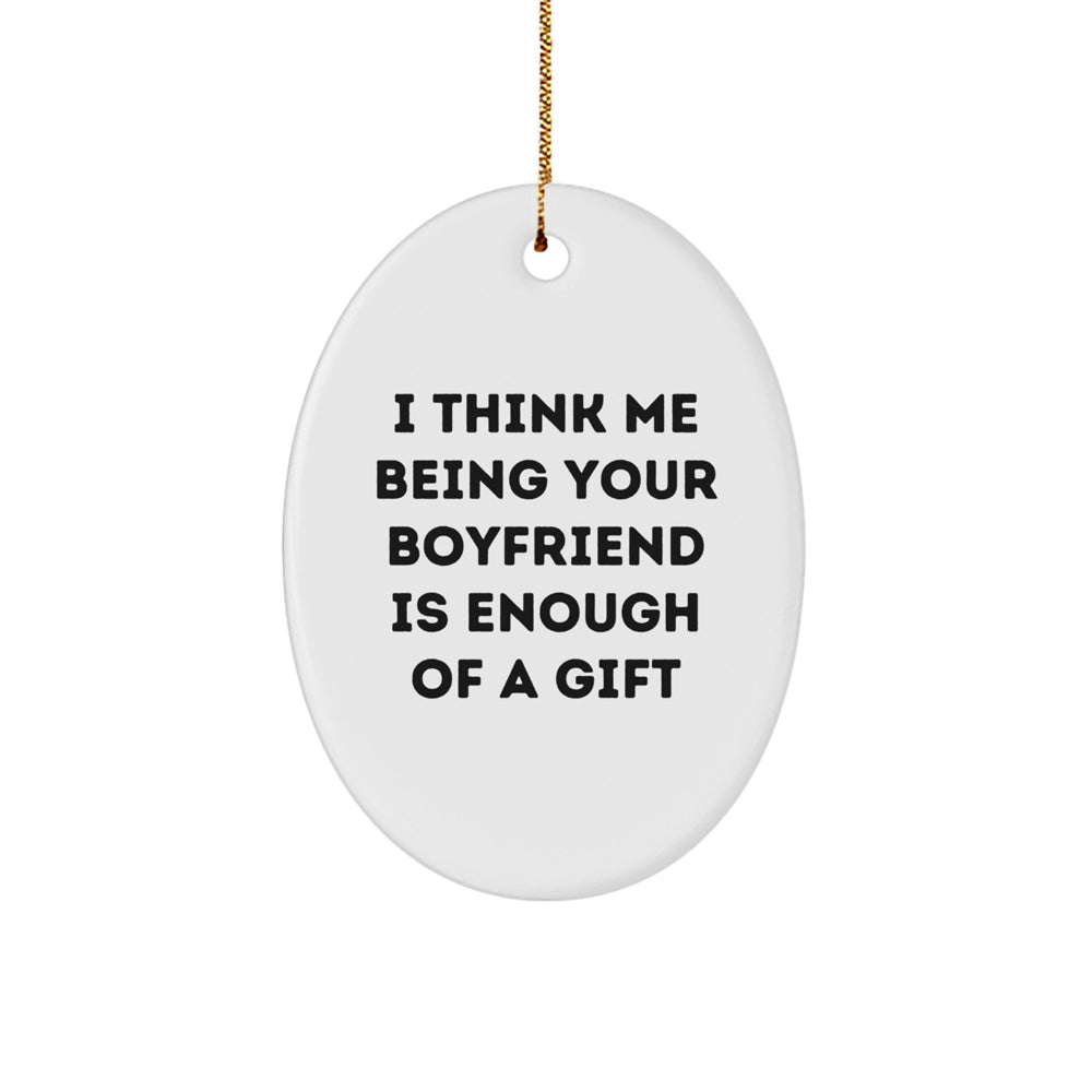 Sweetheart Gifts from Men to Sweetheart Oval Ornament Funny Quote, Unique Christmas Unique Gifts for Men, I Think Me Being Your Sweetheart Is Enough Of A Gift, White Oval Ornament - Image 1