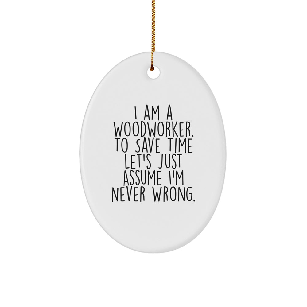 Funny 'I'm Never Wrong' Christmas Oval Ornament Gifts for Woodworkers from Friends - Image 1
