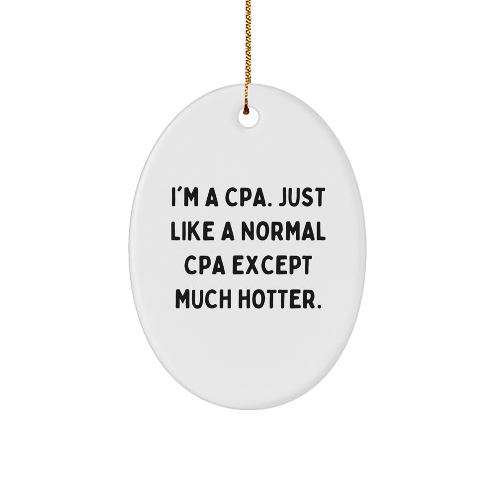 CPA Gifts from Friends, Funny Oval Ornament for Men and Women, I'm A Cpa. Just Like A Normal Cpa Except Much Hotter., Christmas Unique Gifts - Image 1