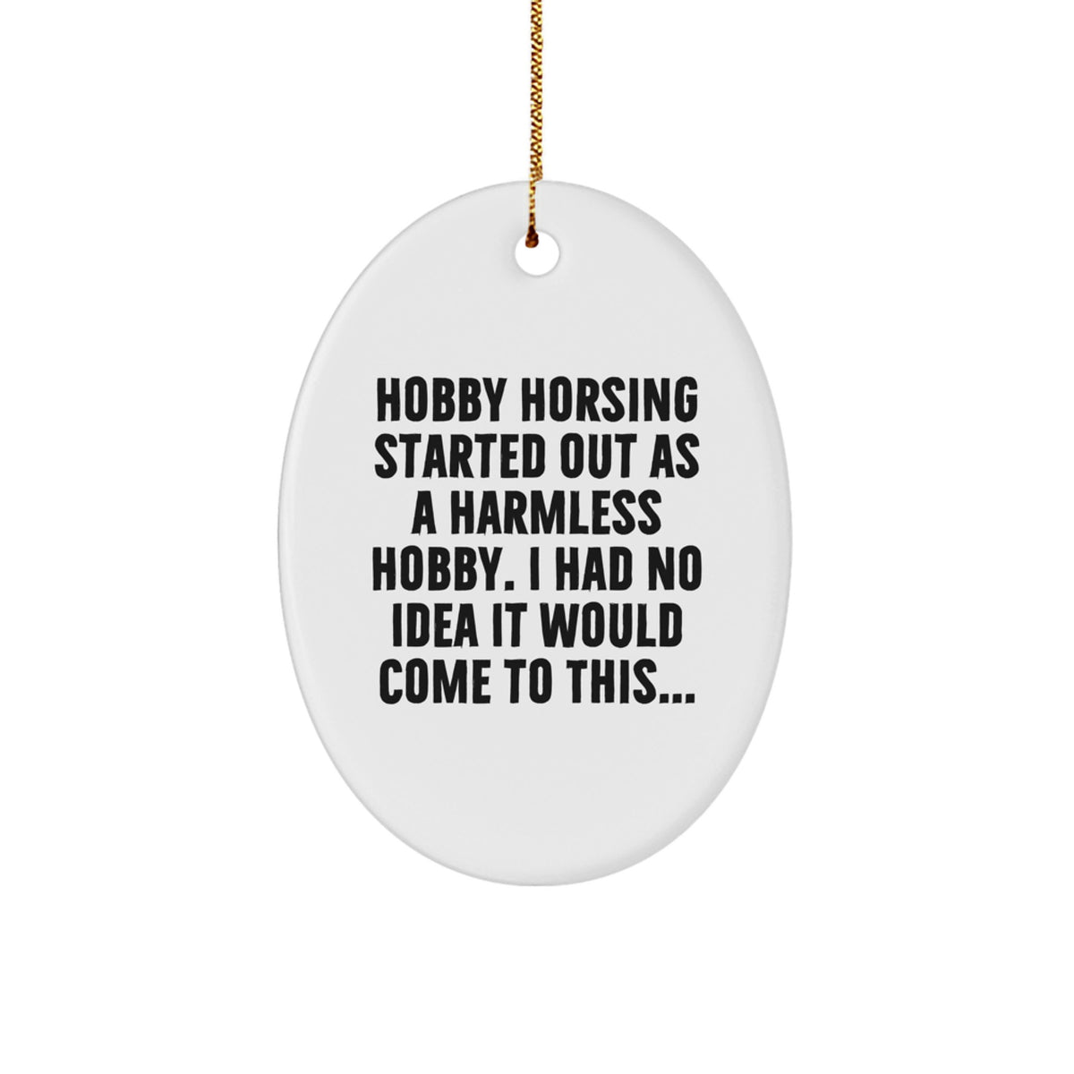 Funny Hobby Horsing Gifts from Men for Women - Oval Ornament, Hobby Horsing Started Out As A Harmless Hobby, Christmas Unique Decorations - Image 1