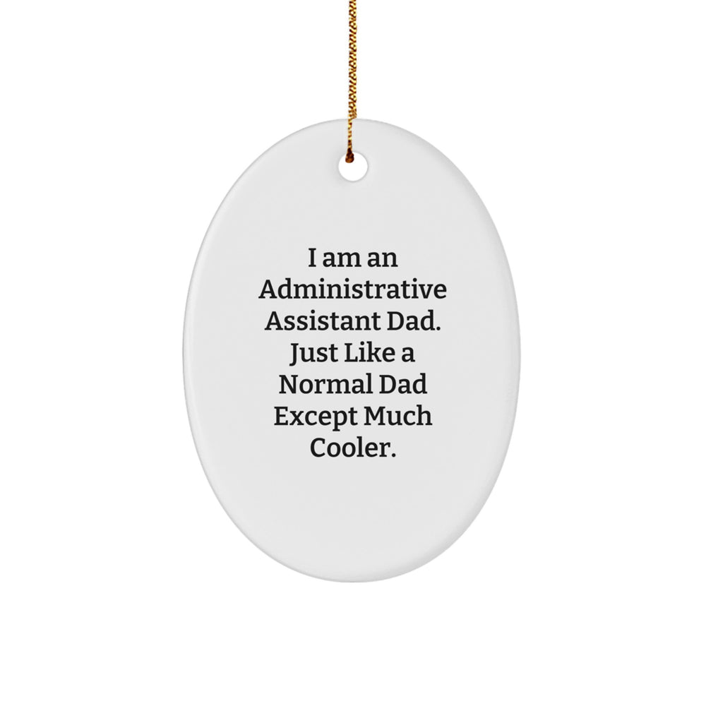 Gifts for Administrative Assistant Dad from Family - Oval Ornament I Am An Administrative Assistant Dad. Just Like A Normal Dad Except Much Cooler. - Image 1