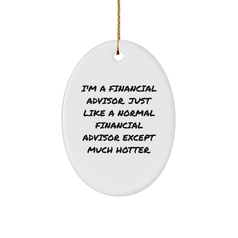 Funny Financial Advisor Gifts, Oval Ornament with Humorous Quote, Gifts from Friends for Financial Advisor, Perfect Christmas Unique Gifts - Image 1
