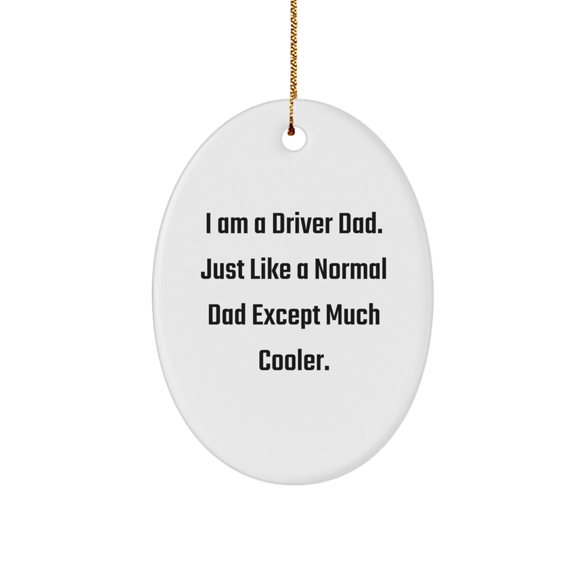 Driver Dad Christmas Unique Gifts from Family Oval Ornament I Am A Driver Dad - Funny Driver Decor - Image 1