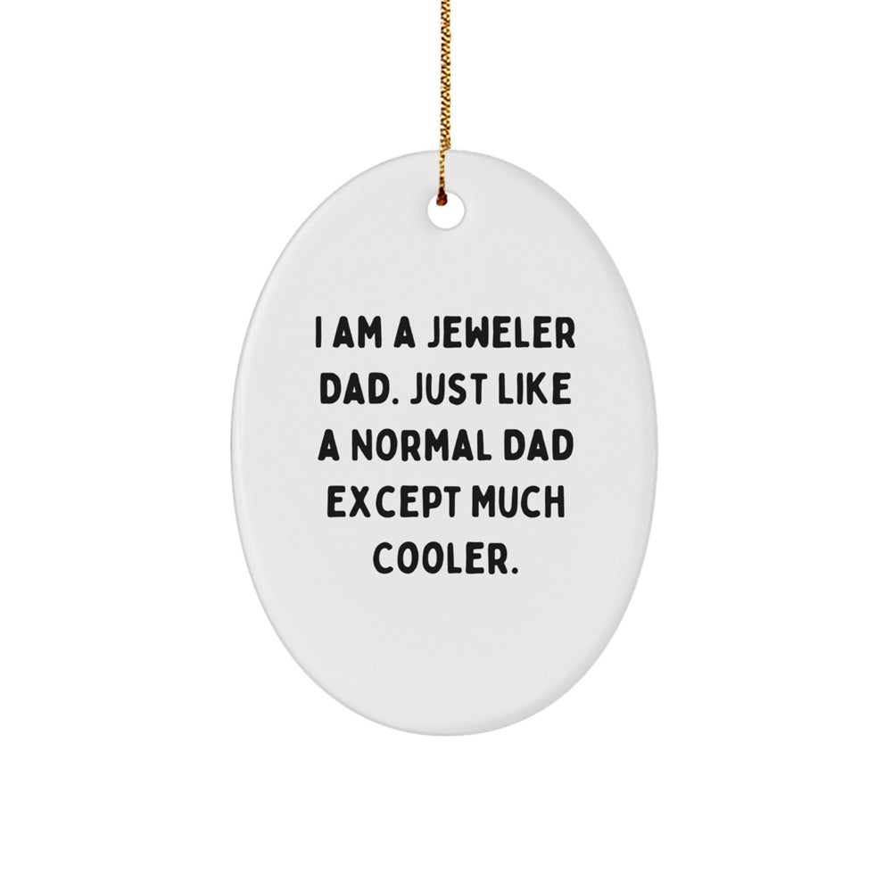 Unique Oval Ornament Gifts from Dad, A Jeweler, This Christmas - Funny Quote - Image 1