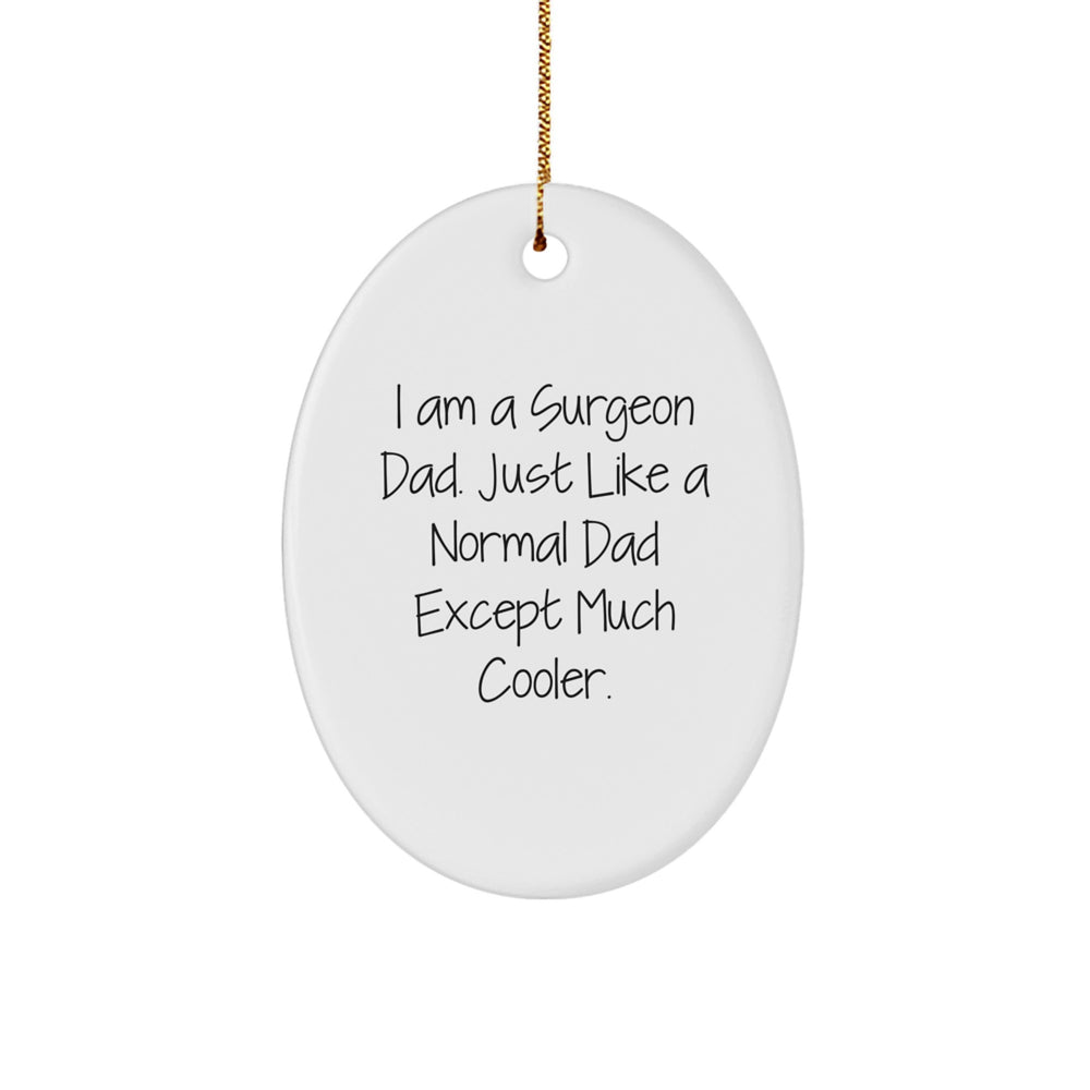 Funny Surgeon Gifts from Dad, I Am A Surgeon Dad. Just Like A Normal Dad Except Much Cooler., for Surgeon Men at Christmas - Image 1