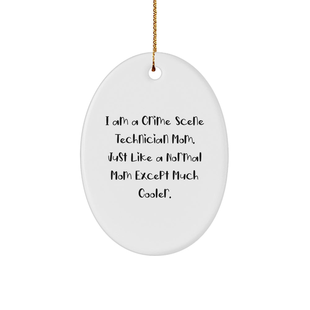 Crime Scene Technician Mom Gifts, I Am A Crime Scene Technician Mom - Funny Oval Ornament for Christmas, 'Just Like A Normal Mom Except Much Cooler' - Image 1