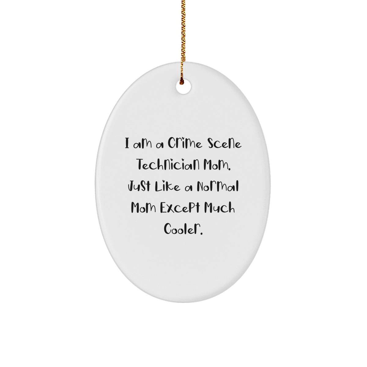 Crime Scene Technician Mom Gifts, I Am A Crime Scene Technician Mom - Funny Oval Ornament for Christmas, 'Just Like A Normal Mom Except Much Cooler' - Image 1