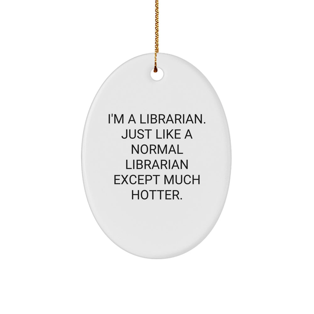 I'm A Librarian Gifts from Friends, Funny Oval Ornament for Librarian, White Christmas Unique Gifts - Image 1