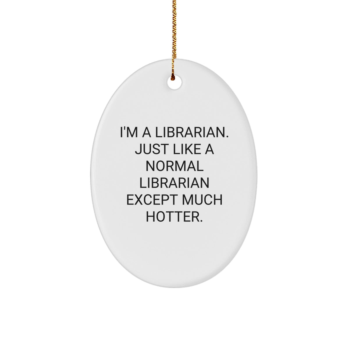 I'm A Librarian Gifts from Friends, Funny Oval Ornament for Librarian, White Christmas Unique Gifts - Image 1