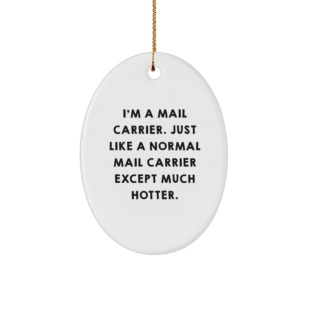 Funny Mail Carrier Gifts for Him from Friends, Coworkers, or Family - Oval Ornament, 'I'm A Mail Carrier...' - Image 1