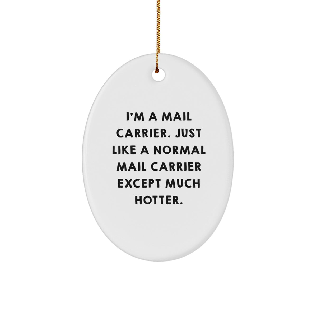 Funny Mail Carrier Gifts for Him from Friends, Coworkers, or Family - Oval Ornament, 'I'm A Mail Carrier...' - Image 1
