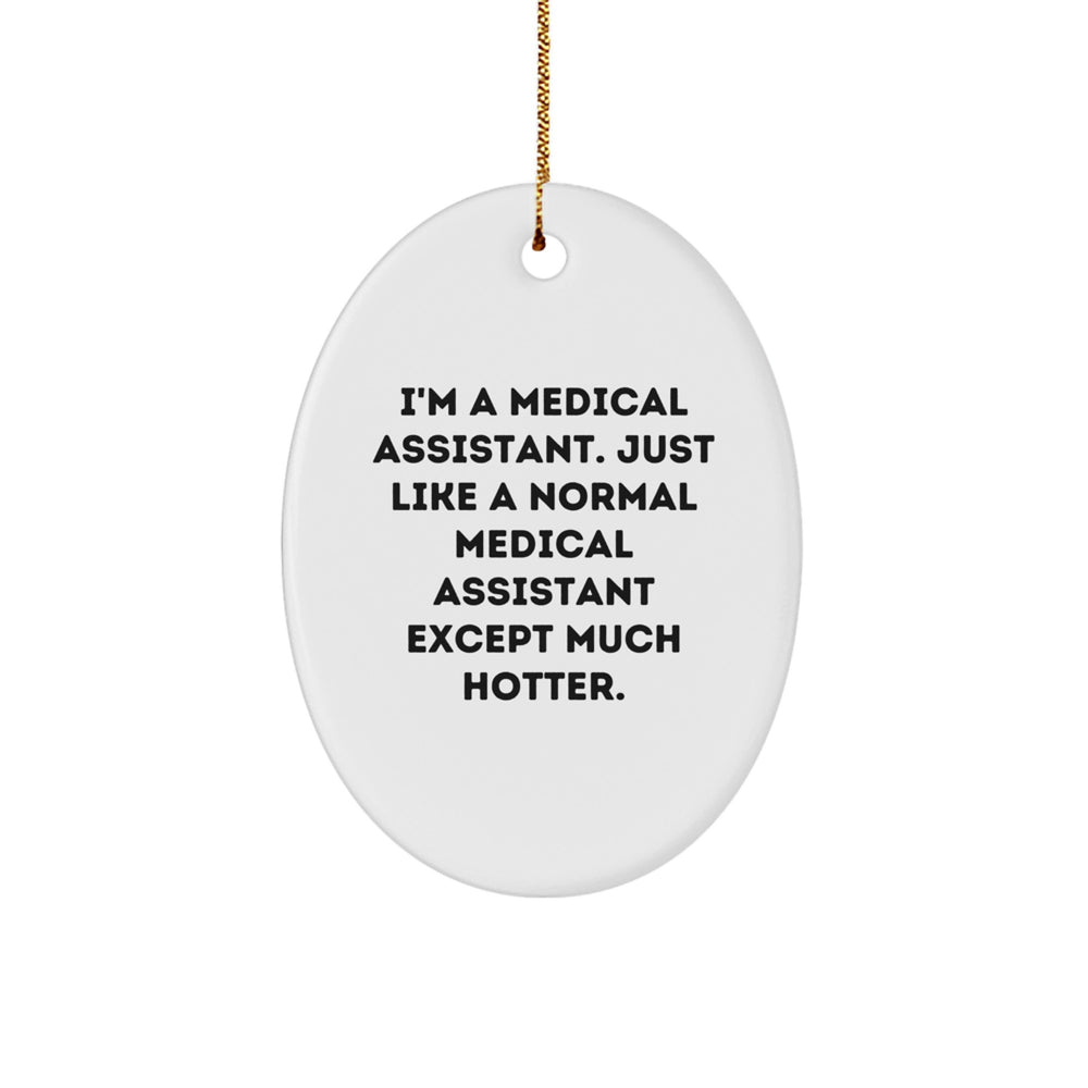 Funny Medical Assistant Gifts, Oval Ornament, 'I'm A Medical Assistant... Much Hotter' - Gifts from Friends, Coworkers, Family - Christmas Unique Gifts for Medical Assistants - Image 1