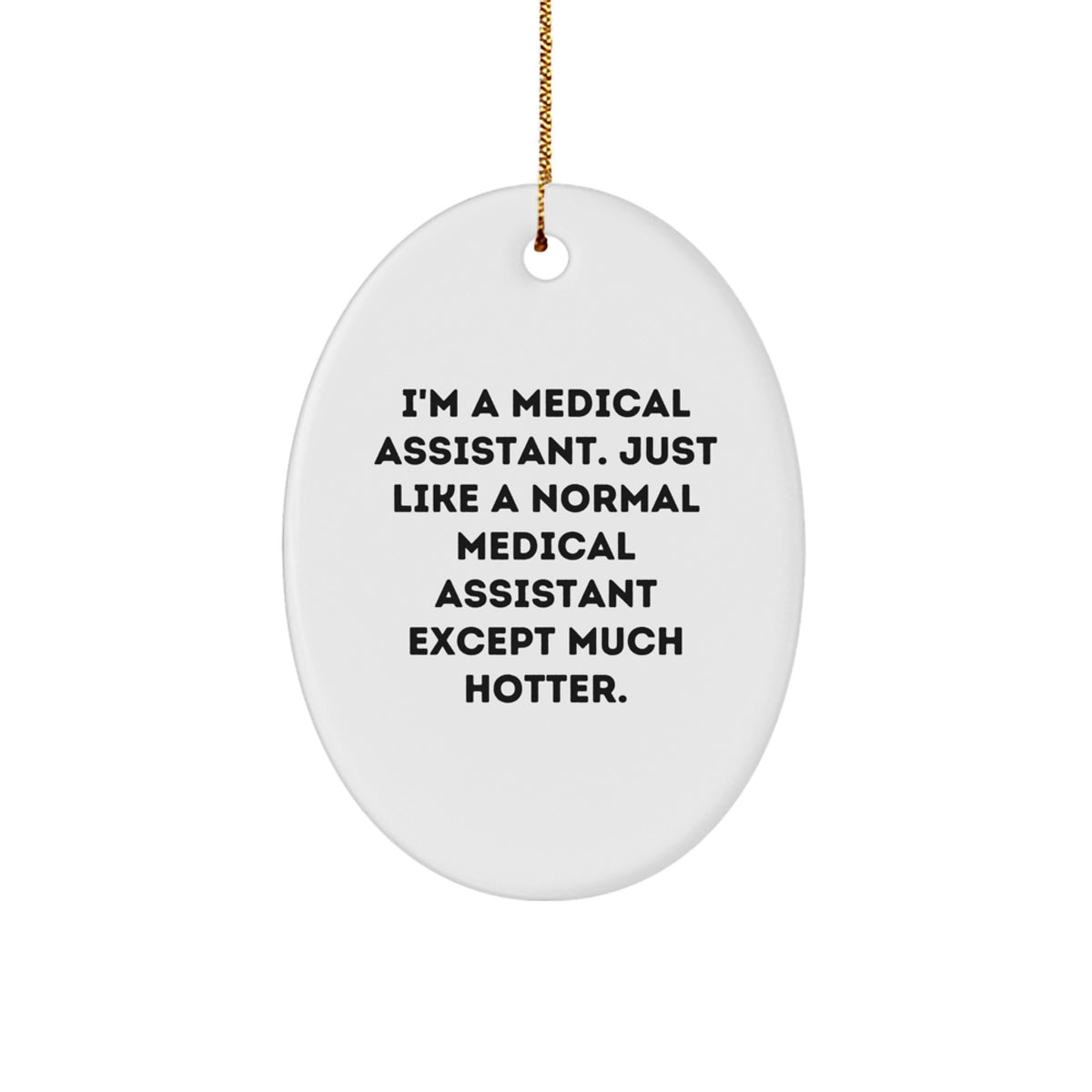 Funny Medical Assistant Gifts, Oval Ornament, 'I'm A Medical Assistant... Much Hotter' - Gifts from Friends, Coworkers, Family - Christmas Unique Gifts for Medical Assistants - Image 1