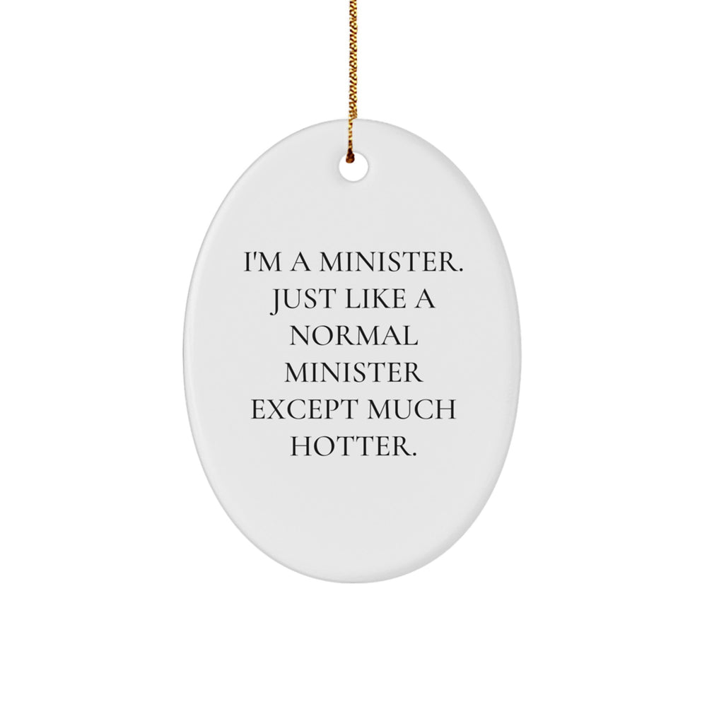 Funny Christmas Unique Gifts from Men to Ministers - Oval Ornament with I'm A Minister. Just Like A Normal Minister Except Much Hotter. Quote, Perfect for Minister Friends, Family, Coworkers - Image 1