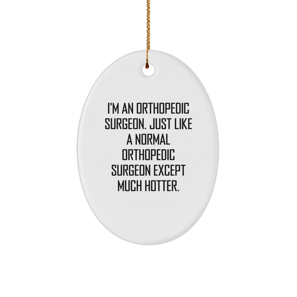 Orthopedic Surgeon Gifts for Men - Funny Oval Ornament 'I'm An Orthopedic Surgeon' Christmas Unique Gifts from Friends - Image 1