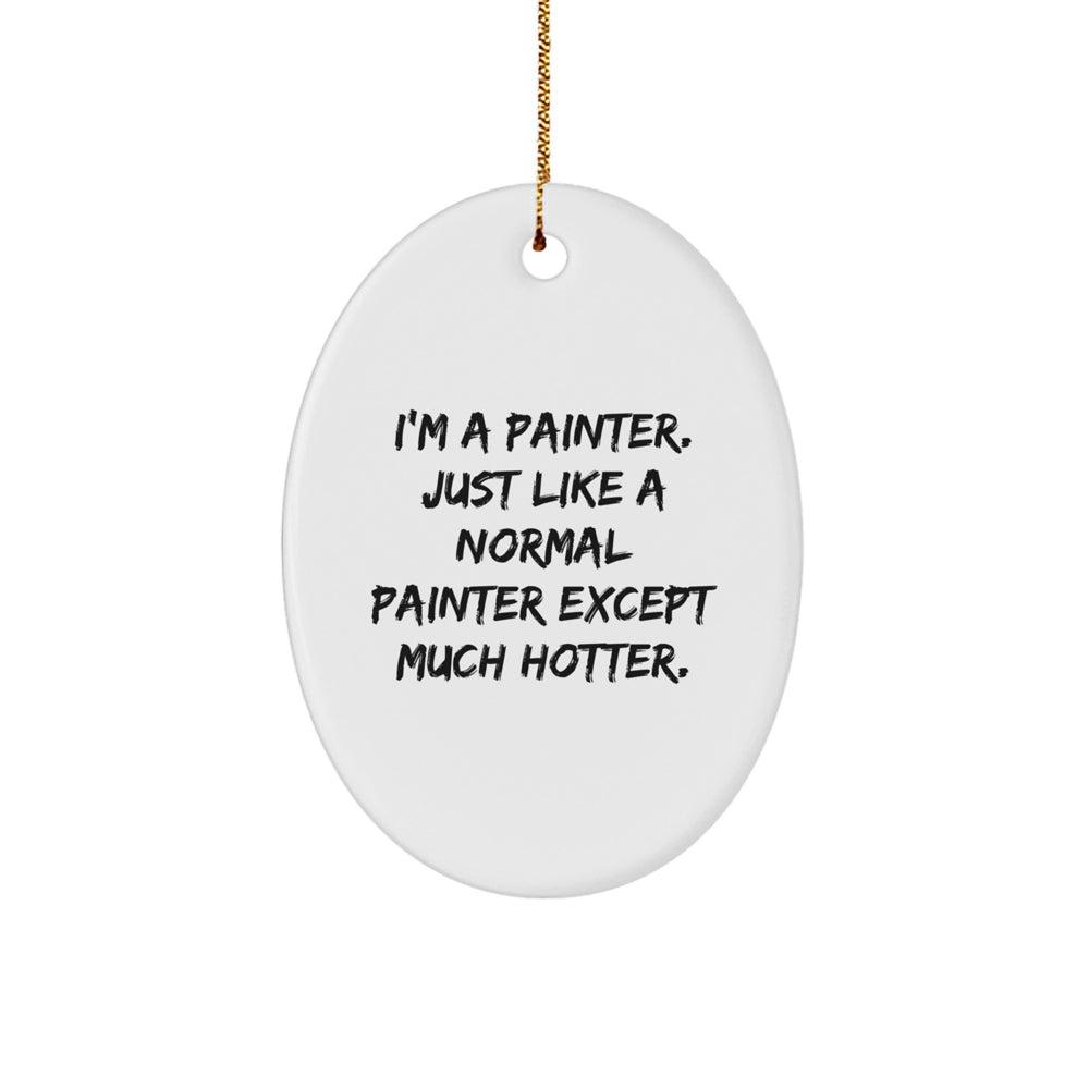 Funny Painter Gifts from Men to Friends - I'm A Painter Oval Ornament, White, 3.25" Tall, Christmas Unique Presents - Image 1