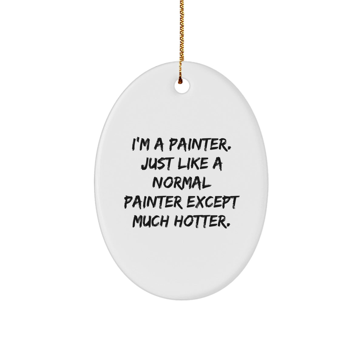 Funny Painter Gifts from Men to Friends - I'm A Painter Oval Ornament, White, 3.25" Tall, Christmas Unique Presents - Image 1