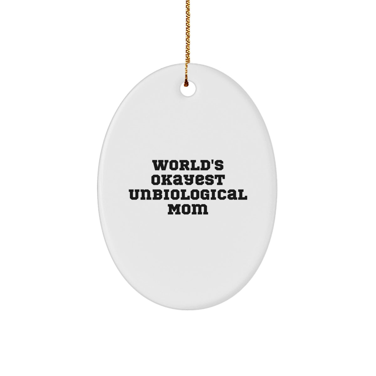 Funny Unbiological Mom Gifts for Her - World's Okayest Unbiological Mom Oval Ornament, Perfect Christmas Unique Gifts from Husband, Sweetheart, or Friend - Image 1