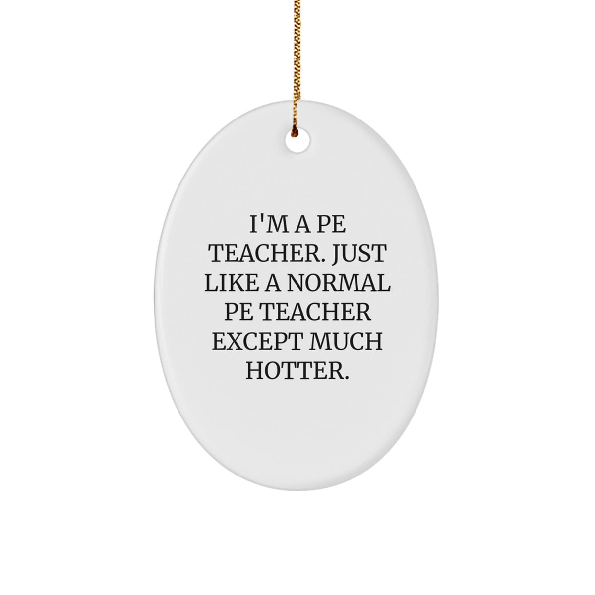 Funny PE Teacher Gift from Friends for Christmas - 'I'm A PE Teacher...' Oval Ornament - Image 1