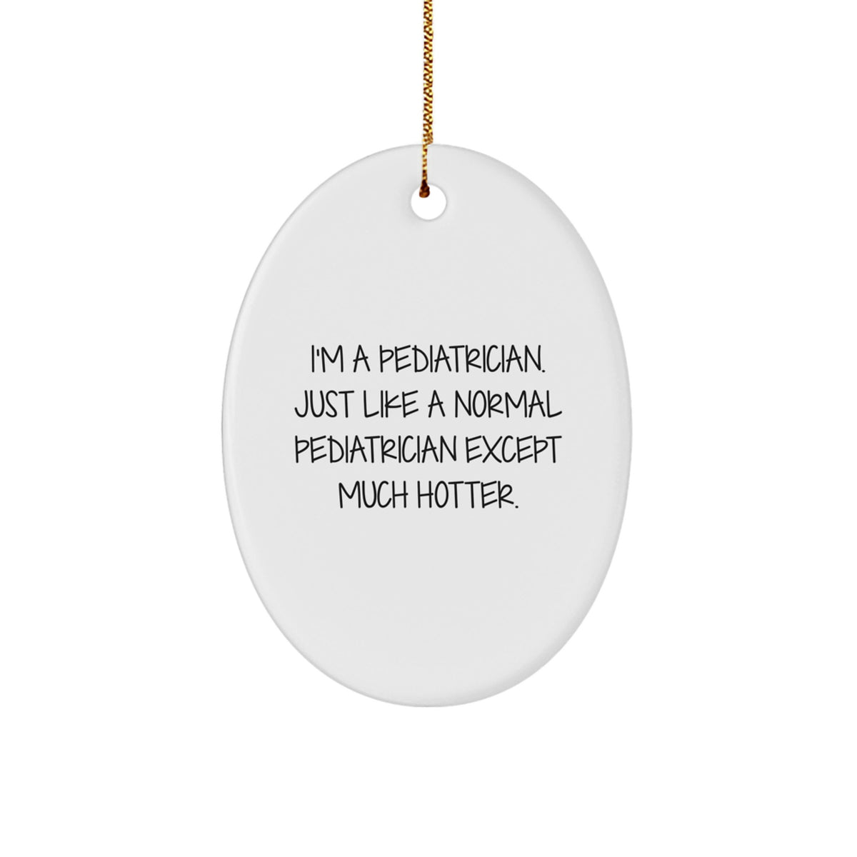 Funny Pediatrician Gifts from Friends, Christmas Oval Ornament for Pediatrician, I'm A Pediatrician Except Much Hotter, Unique Gifts for Pediatrician, Pediatrician Present from Family - Image 1