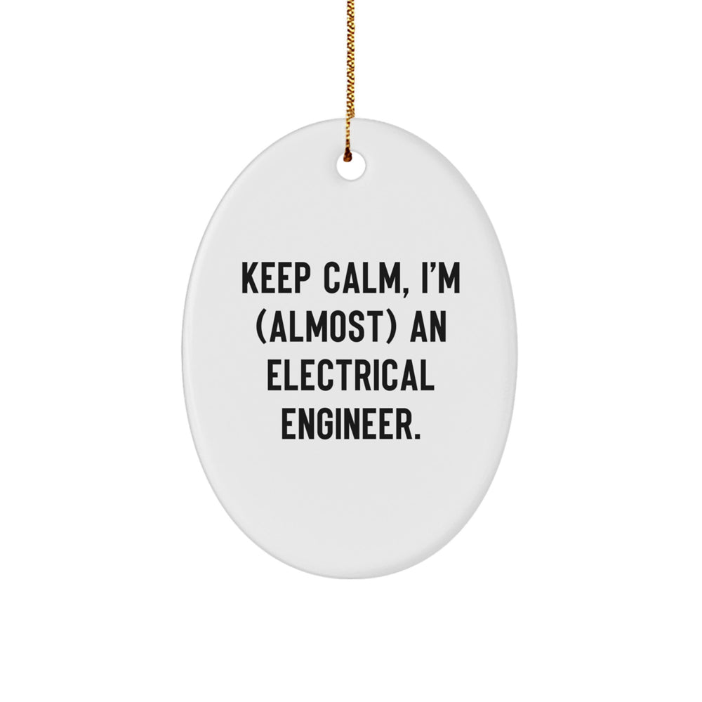 Keep Calm, I'm (almost) An Electrical Engineer! Oval Ornament Gifts for Electrical Engineers, Men, Friends, and Family from You - Image 1