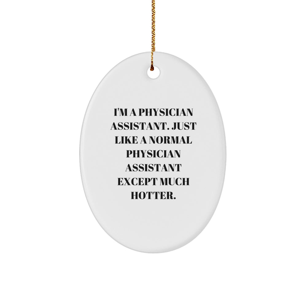 Hot and Humorous Physician Assistant Gifts for Christmas - Oval Ornament for PA Friends and Family - Image 1