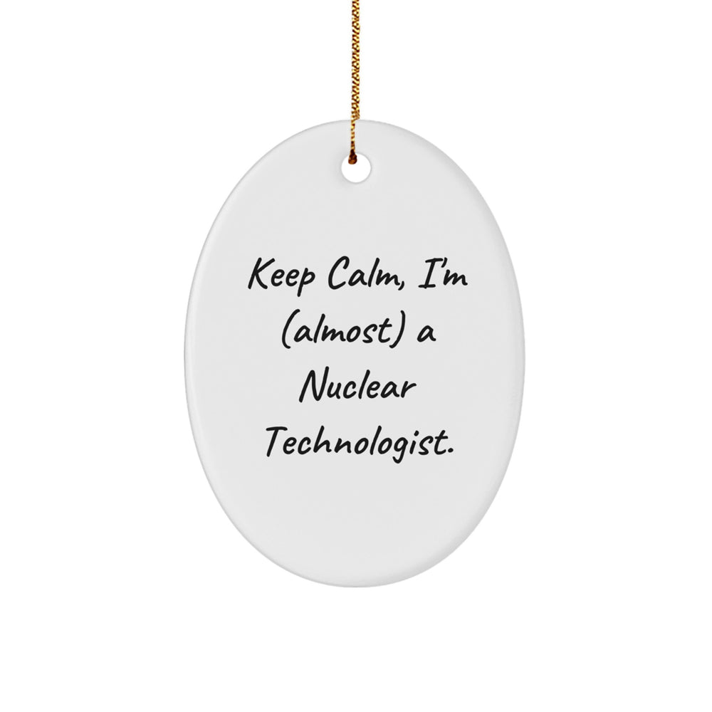 Funny Nuclear Technologist Gifts, Keep Calm with Oval Ornament, Gifts from Friends, Christmas Unique Gifts for Nuclear Technologist - Image 1