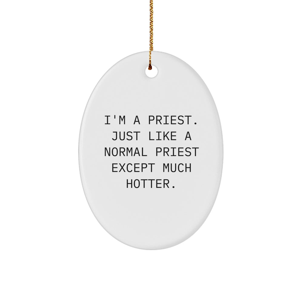 Priest Gifts from Friends - Funny Oval Ornament for Christmas - I'm A Priest. Just Like A Normal Priest Except Much Hotter. - Image 1