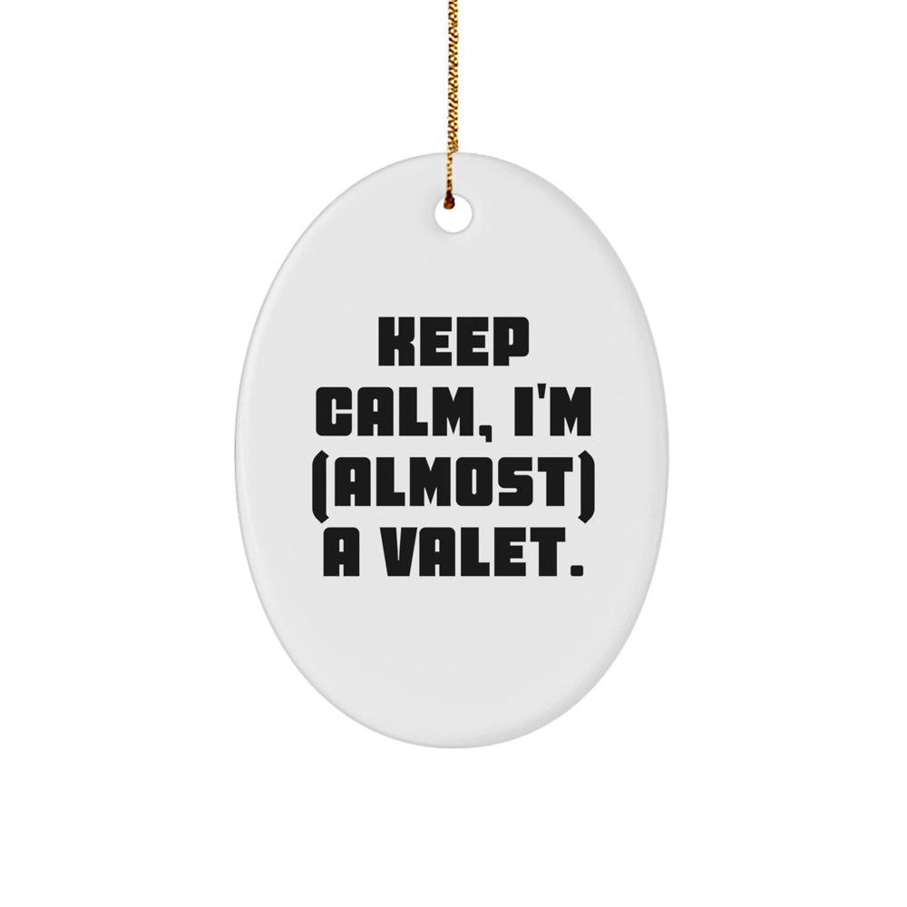 Funny Valet Gift, 'Keep Calm, I'm (almost) A Valet' Oval Ornament, Gifts from Friends to Family - Image 1