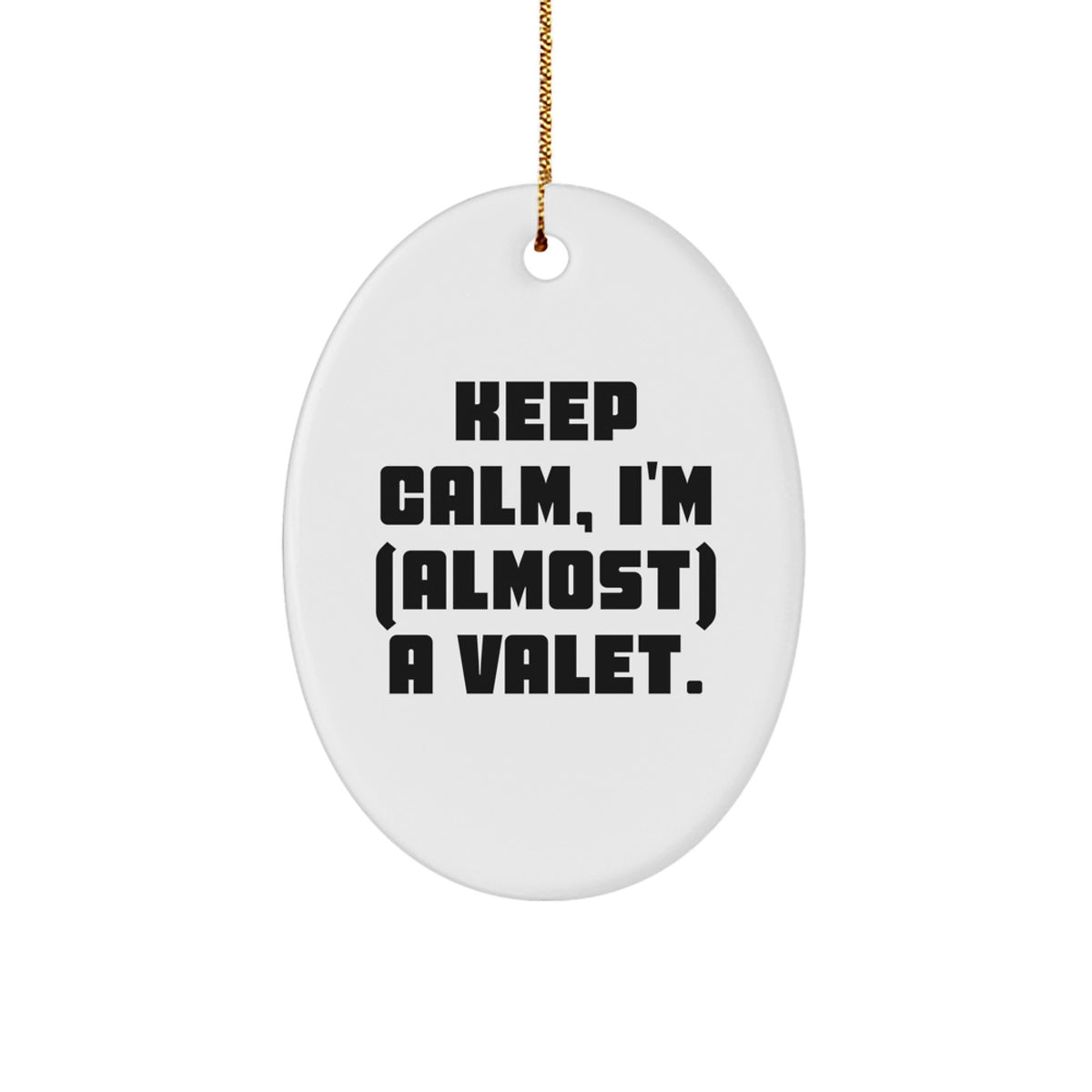 Funny Valet Gift, 'Keep Calm, I'm (almost) A Valet' Oval Ornament, Gifts from Friends to Family - Image 1