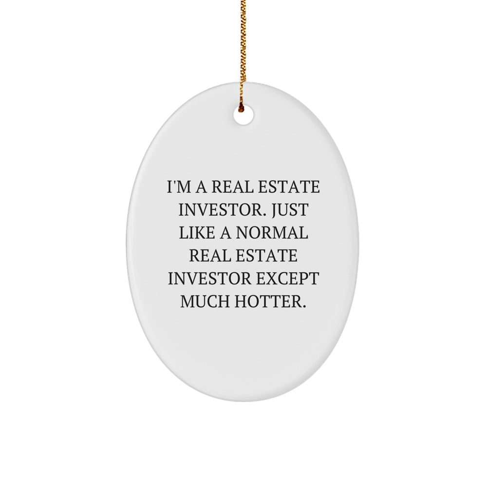 Funny Real Estate Investor Gifts, Oval Ornament for Men, Women, or Friends, 'I'm A Real Estate Investor...' Quote, Christmas Unique Gifts from Family, Coworkers, or Friends for Real Estate Investor - Image 1