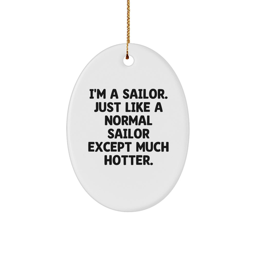 Sailor Gifts from Friends and Family - 'I'm A Sailor...Much Hotter!' Oval Ornament for Christmas - Image 1