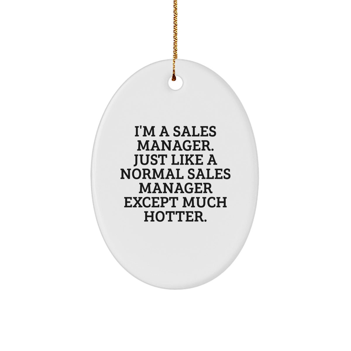 Funny Sales Manager Gifts from Friends - I'm A Sales Manager. Just Like A Normal Sales Manager Except Much Hotter. Oval Ornament, Christmas Unique Presents for Sales Manager - Image 1